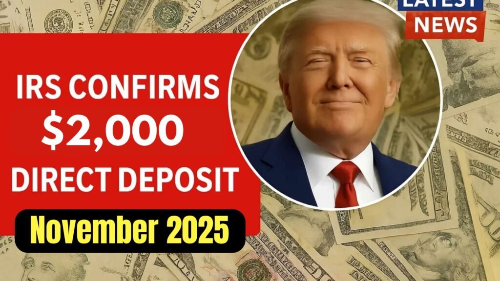 IRS $2,000 Direct Deposit Coming in Nov 2025? – Eligibility, Payment Dates & Claim Process